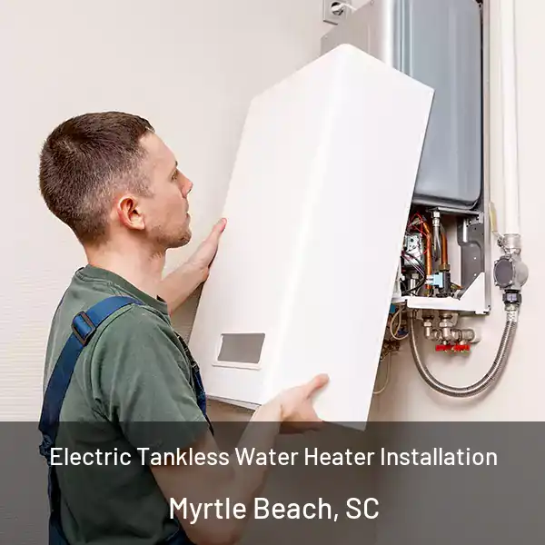  Electric Tankless Water Heater Installation Myrtle Beach, SC