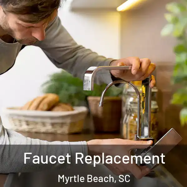  Faucet Replacement Myrtle Beach, SC