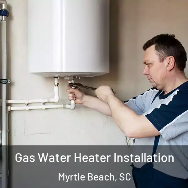  Gas Water Heater Installation Myrtle Beach, SC