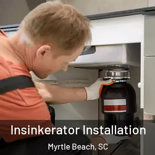  Insinkerator Installation Myrtle Beach, SC
