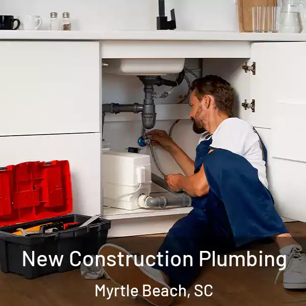  New Construction Plumbing Myrtle Beach, SC