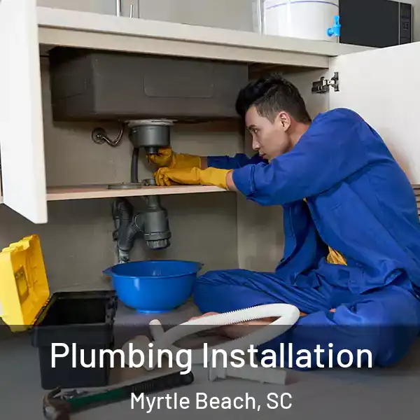  Plumbing Installation Myrtle Beach, SC